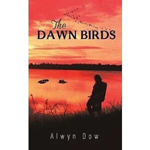 The Dawn Birds, Paperback - Alwyn Dow imagine