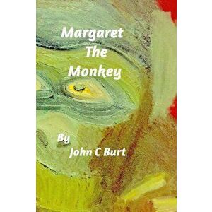 Margaret The Monkey, Paperback - John C Burt imagine