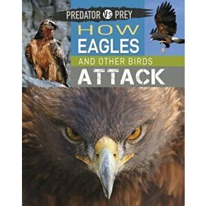 Predator vs Prey: How Eagles and other Birds Attack. Illustrated ed, Paperback - Tim Harris imagine