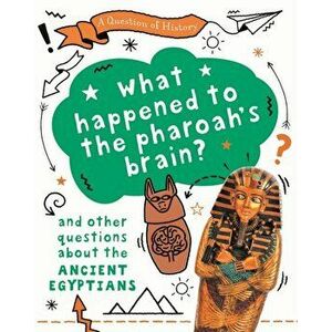 A Question of History: What happened to the pharaoh's brain? And other questions about ancient Egypt, Paperback - Tim Cooke imagine