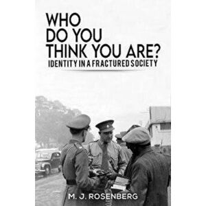 Who Do You Think You Are?. Identity in a Fractured Society, Paperback - M. J. Rosenberg imagine