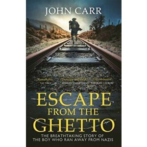 Escape From the Ghetto. The Breathtaking Story of the Jewish Boy Who Ran Away from the Nazis, Paperback - John Carr imagine