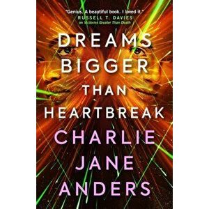 Unstoppable - Dreams Bigger Than Heartbreak, Paperback - Charlie Jane Anders imagine
