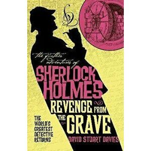 The Further Adventures of Sherlock Holmes - Revenge from the Grave, Paperback - David Stuart Davies imagine