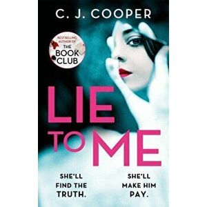 Lie to Me. An addictive and heart-racing thriller from the bestselling author of The Book Club, Paperback - C. J. Cooper imagine