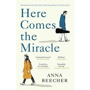Here Comes the Miracle. Shortlisted for the 2021 Sunday Times Young Writer of the Year Award, Paperback - Anna Beecher imagine