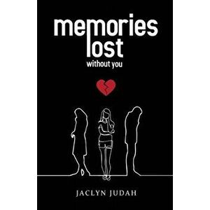 Memories Lost Without You, Paperback - Jaclyn Judah imagine