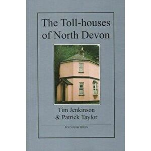 The Toll-houses of North Devon, Paperback - Patrick Taylor imagine