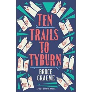 Ten Trails to Tyburn, Paperback - Bruce Graeme imagine
