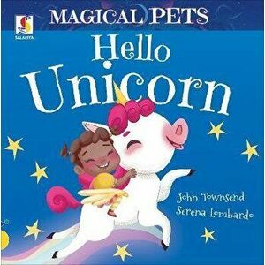 Hello Unicorn. Illustrated ed, Board book - John Townsend imagine