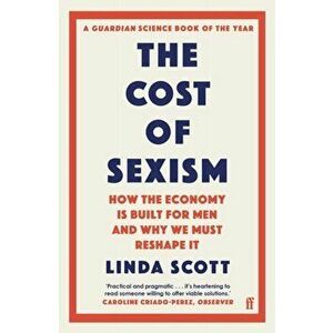 The Cost of Sexism. How the Economy is Built for Men and Why We Must Reshape It | A GUARDIAN SCIENCE BOOK OF THE YEAR, Main, Paperback - Professor Lin imagine