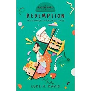 Redemption. The Church in Ancient Times, Paperback - Luke H. Davis imagine