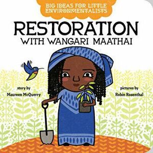 Big Ideas for Little Environmentalists: Restoration with Wangari Maathai, Board book - Maureen McQuerry imagine