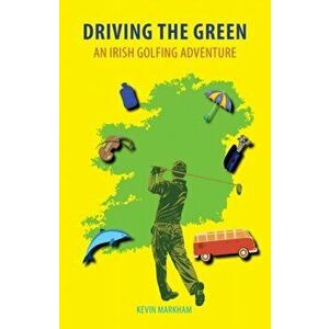 Driving the Green, Paperback - Kevin Markham imagine