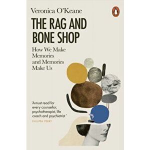 The Rag and Bone Shop. How We Make Memories and Memories Make Us, Paperback - Veronica O'Keane imagine