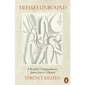 Ulysses Unbound. A Reader's Companion to James Joyce's Ulysses, Paperback - Terence Killeen imagine