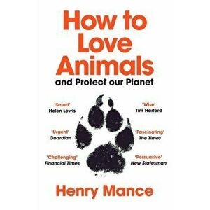 How to Love Animals. And Protect Our Planet, Paperback - Henry Mance imagine