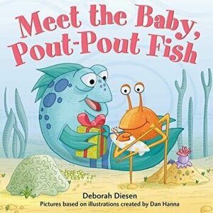 Meet the Baby, Pout-Pout Fish, Board book - Deborah Diesen imagine