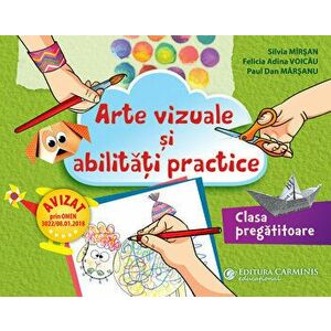 Arte vizuale si abilitati practice. Clasa pregatitoare - Silvia Mirsan, Felicia Adina Voicau, Paul Dan Marsanu imagine