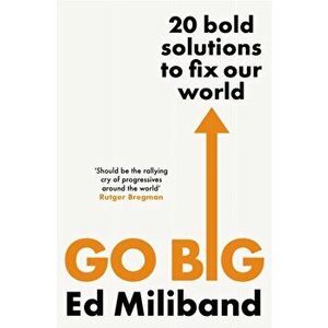 GO BIG. 20 Bold Solutions to Fix Our World, Paperback - Ed Miliband imagine
