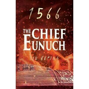 The 1566 Series (Book 3). The Chief Eunuch, Paperback - Liu Heping imagine