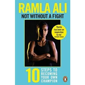 Not Without a Fight: Ten Steps to Becoming Your Own Champion, Paperback - Ramla Ali imagine
