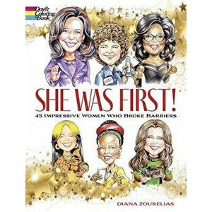She Was First! 45 Impressive Women Who Broke Barriers, Paperback - Diana Zourelias imagine