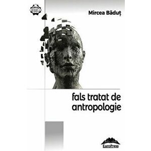Fals tratat de antropologie - Mircea Badut imagine