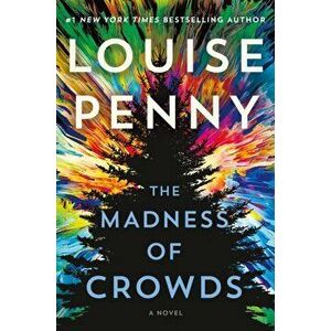 The Madness of Crowds. A Novel, Paperback - Louise Penny imagine