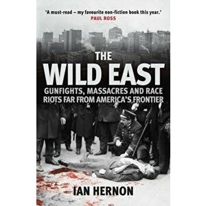 The Wild East. Gunfights, Massacres and Race Riots Far From America's Frontier, Paperback - Ian Hernon imagine