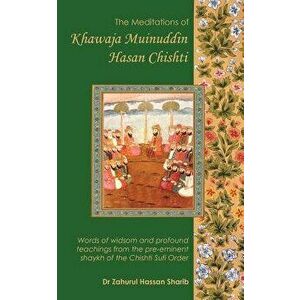 The Meditations of Khawaja Muinuddin Hasan Chishti, Paperback - *** imagine