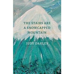The Stairs Are a Snowcapped Mountain, Paperback - Judy Darley imagine