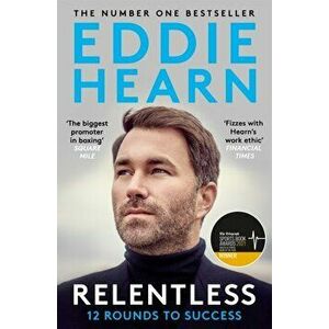 Relentless: 12 Rounds to Success. WINNER AT THE SPORTS BOOK AWARDS 2021, Paperback - Eddie Hearn imagine