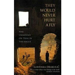 They Would Never Hurt A Fly. War Criminals on Trial in The Hague, Paperback - Slavenka Drakulic imagine