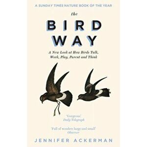 The Bird Way. A New Look at How Birds Talk, Work, Play, Parent, and Think, Paperback - Jennifer Ackerman imagine