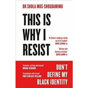 This is Why I Resist. Don't Define My Black Identity, Paperback - Dr Dr Shola Mos-Shogbamimu imagine