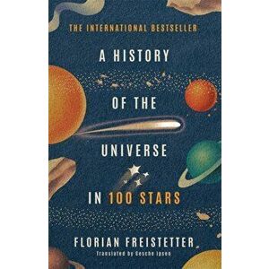 A History of the Universe in 100 Stars, Paperback - Florian Freistetter imagine