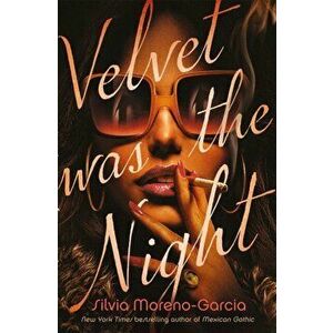 Velvet was the Night, Paperback - Silvia Moreno-Garcia imagine