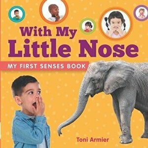 With My Little Nose (My First Senses Book), Board book - Toni Armier imagine