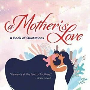 A Mother's Love. A Book of Quotations, Hardback - Ixia Press imagine
