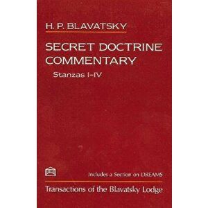 Secret Doctrine Commentary/Stanzas I-IV. Transactions of the Blavatsky Lodge, Paperback - H P Blavatsky imagine