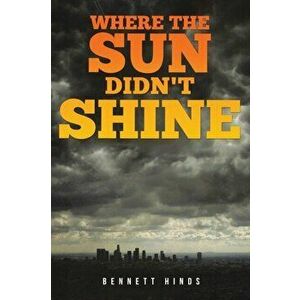 Where the Sun Didn't Shine, Paperback - Bennett Hinds imagine
