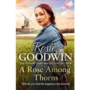 A Rose Among Thorns. A heartrending saga of family, friendship and love, Paperback - Rosie Goodwin imagine