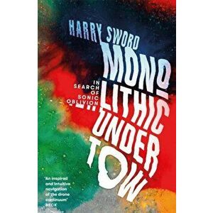 Monolithic Undertow. In Search of Sonic Oblivion, Paperback - Harry Sword imagine