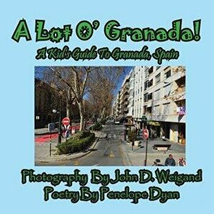 A Lot O' Granada, a Kid's Guide to Granada, Spain. Large type / large print ed, Paperback - Penelope Dyan imagine