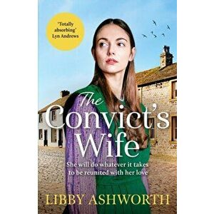 The Convict's Wife. A heart-wrenching and emotional 1800s northern saga, Paperback - Libby Ashworth imagine