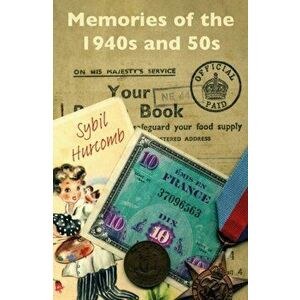 Memories of the 1940s and 50s, Paperback - Sybil Hurcomb imagine