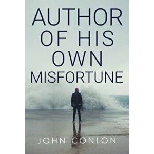 Author of His Own Misfortune, Paperback - John Conlon imagine