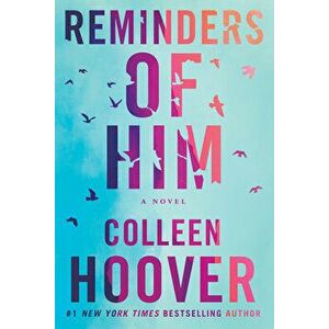 Reminders of Him. A Novel, Paperback - Colleen Hoover imagine