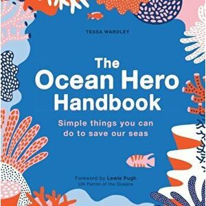The Ocean Hero Handbook. Simple things you can do to save out seas, Paperback - Tessa Wardley imagine